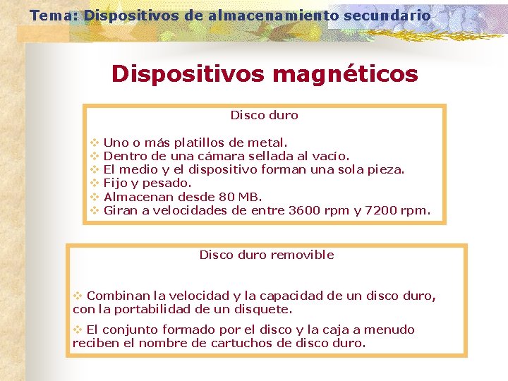 Tema: Dispositivos de almacenamiento secundario Dispositivos magnéticos Disco duro v v v Uno o