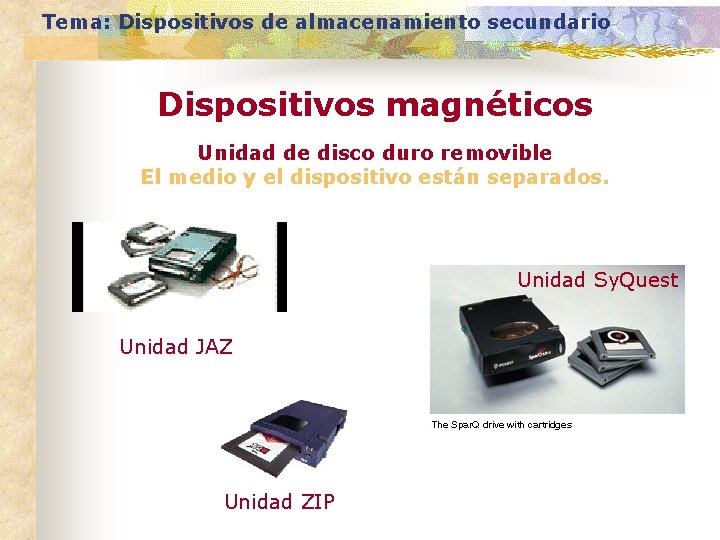 Tema: Dispositivos de almacenamiento secundario Dispositivos magnéticos Unidad de disco duro removible El medio