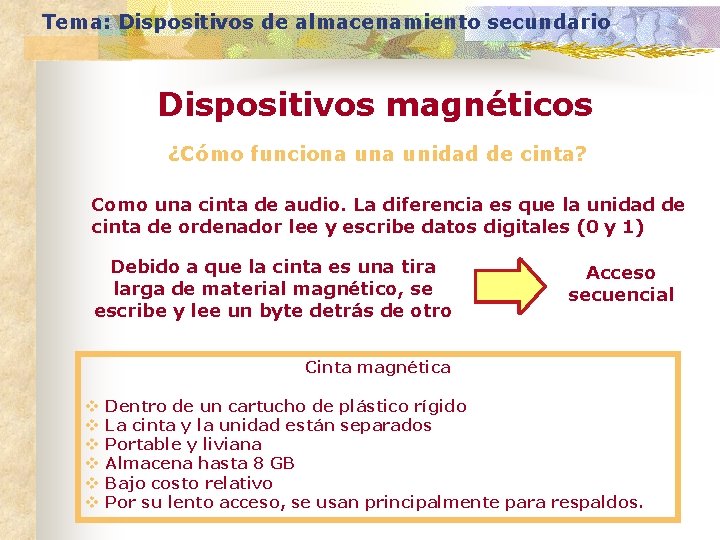 Tema: Dispositivos de almacenamiento secundario Dispositivos magnéticos ¿Cómo funciona unidad de cinta? Como una