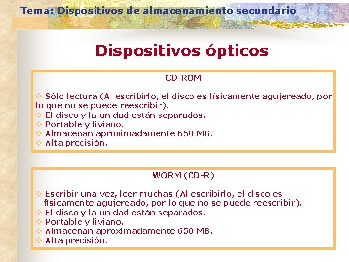 Tema: Dispositivos de almacenamiento secundario Dispositivos ópticos CD-ROM v Sólo lectura (Al escribirlo, el