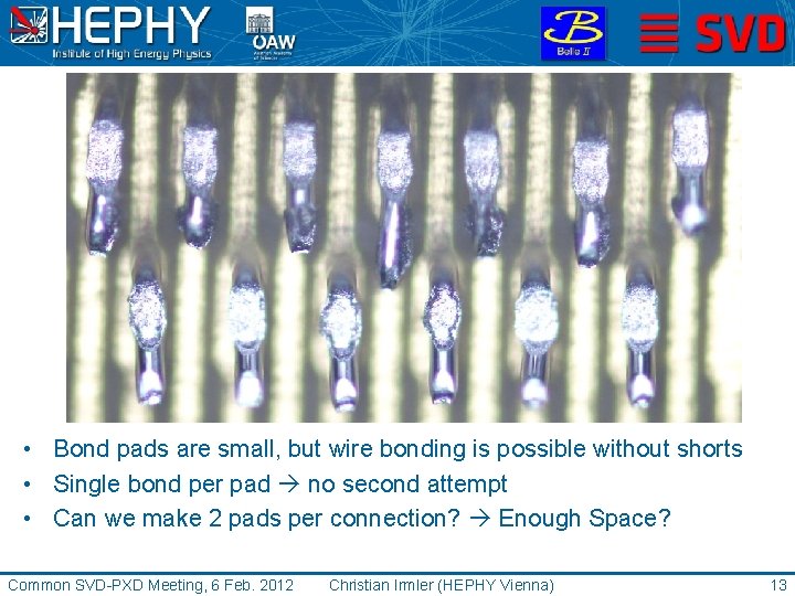  • Bond pads are small, but wire bonding is possible without shorts •