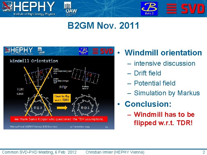 B 2 GM Nov. 2011 • Windmill orientation – – intensive discussion Drift field