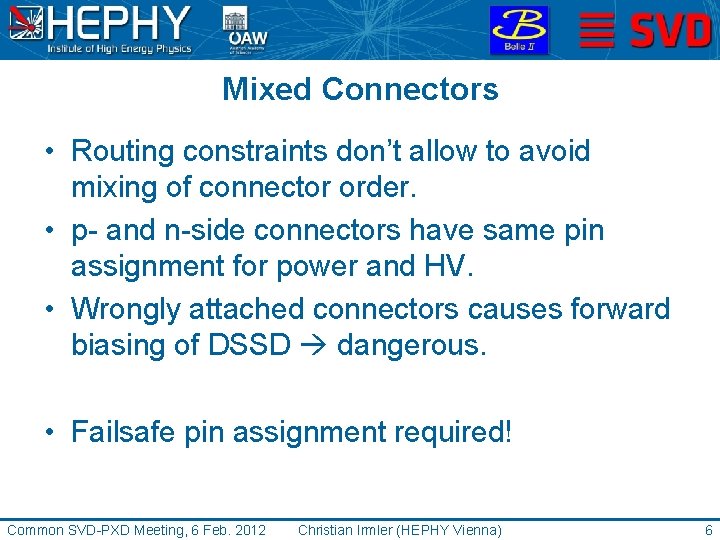 Mixed Connectors • Routing constraints don’t allow to avoid mixing of connector order. •