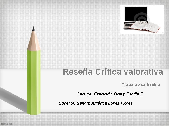 Reseña Crítica valorativa Trabajo académico Lectura, Expresión Oral y Escrita II Docente: Sandra América