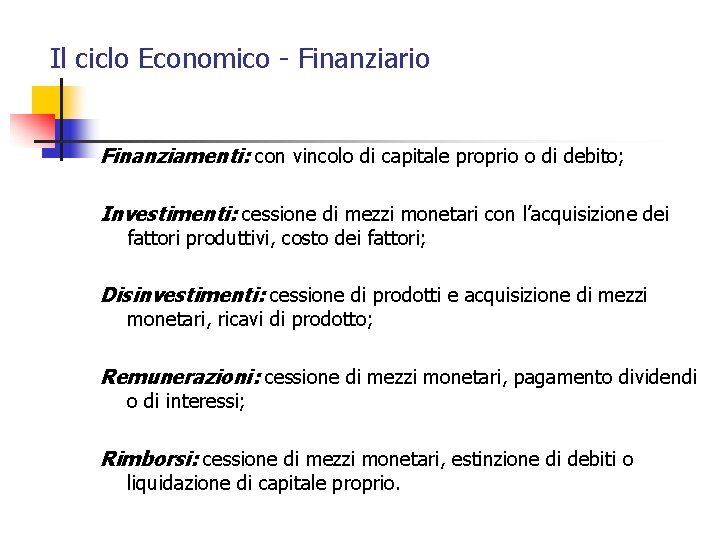 Il ciclo Economico - Finanziario Finanziamenti: con vincolo di capitale proprio o di debito;