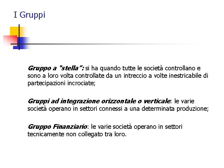 I Gruppi Gruppo a “stella”: si ha quando tutte le società controllano e sono