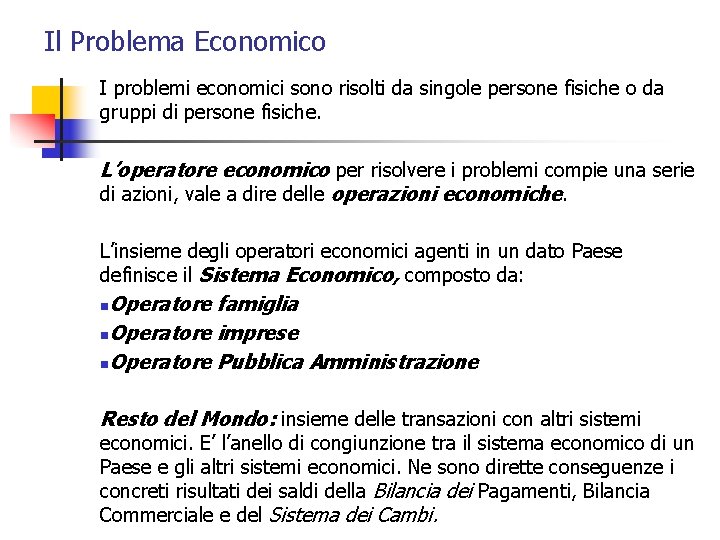 Il Problema Economico I problemi economici sono risolti da singole persone fisiche o da