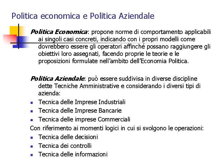 Politica economica e Politica Aziendale Politica Economica: propone norme di comportamento applicabili ai singoli