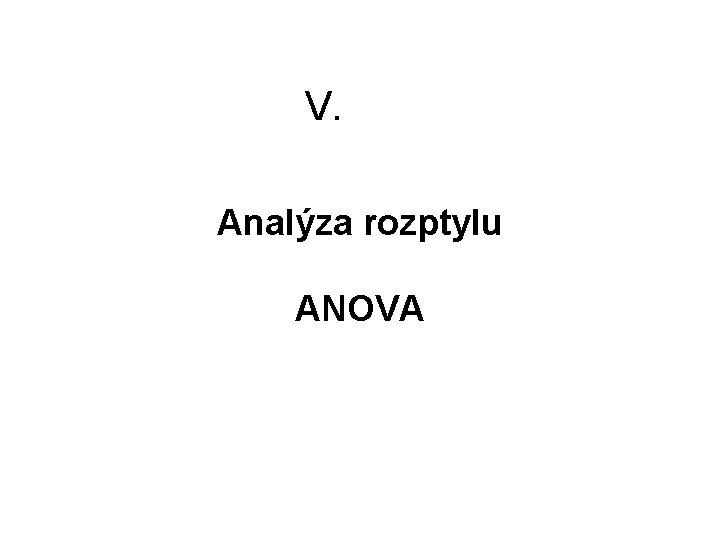 V. Analýza rozptylu ANOVA 