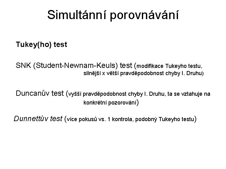 Simultánní porovnávání Tukey(ho) test SNK (Student-Newnam-Keuls) test (modifikace Tukeyho testu, silnější x větší pravděpodobnost