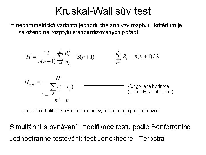 Kruskal-Wallisův test = neparametrická varianta jednoduché analýzy rozptylu, kritérium je založeno na rozptylu standardizovaných