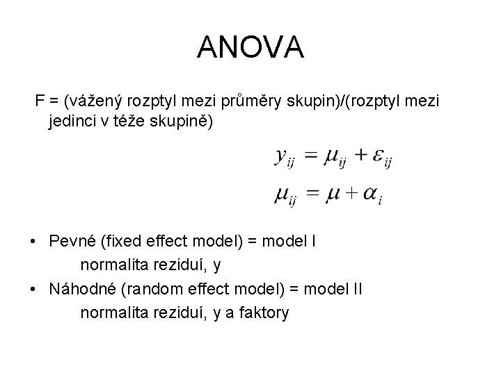 ANOVA F = (vážený rozptyl mezi průměry skupin)/(rozptyl mezi jedinci v téže skupině) •