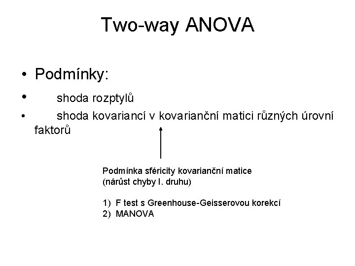 Two-way ANOVA • Podmínky: • shoda rozptylů • shoda kovariancí v kovarianční matici různých