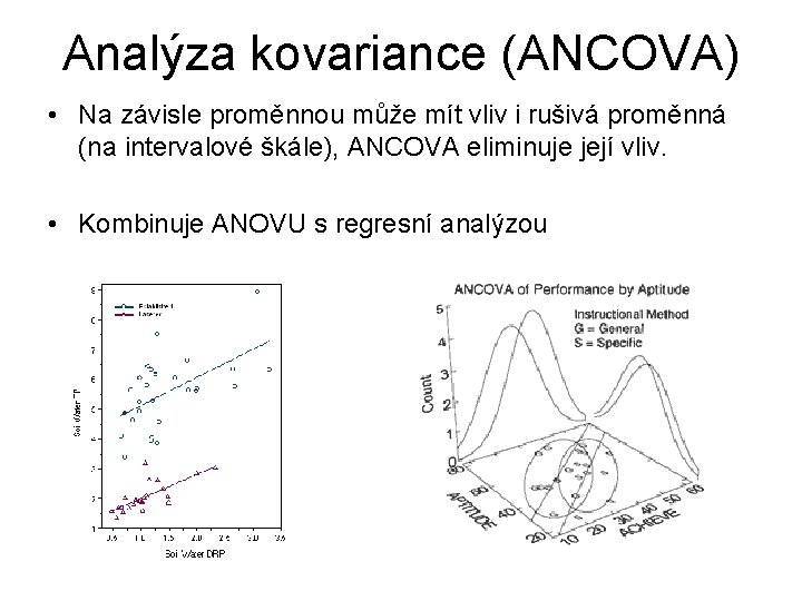 Analýza kovariance (ANCOVA) • Na závisle proměnnou může mít vliv i rušivá proměnná (na