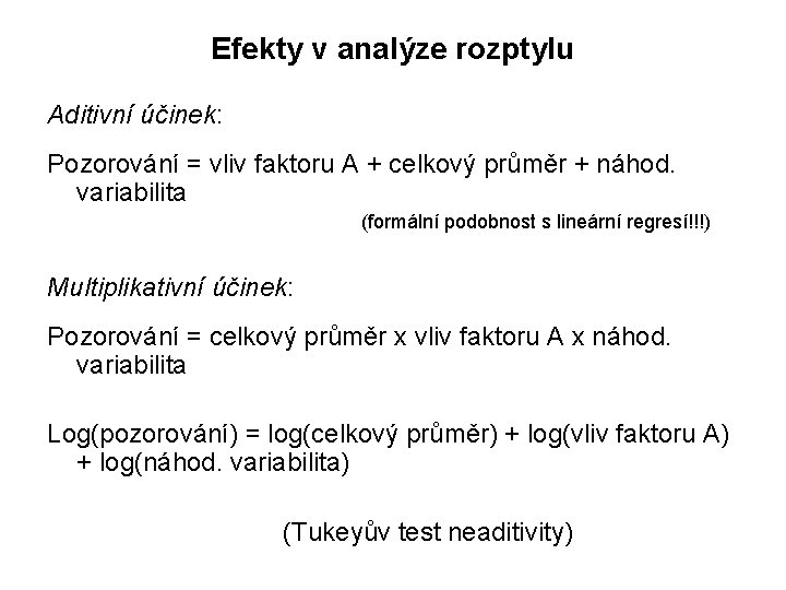 Efekty v analýze rozptylu Aditivní účinek: Pozorování = vliv faktoru A + celkový průměr