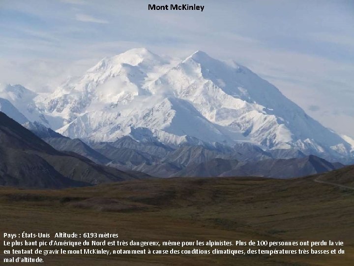 Mont Mc. Kinley Pays : États-Unis Altitude : 6193 mètres Le plus haut pic