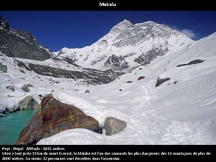 Makalu Pays : Népal Altitude : 8481 mètres Situé à tout juste 19 km