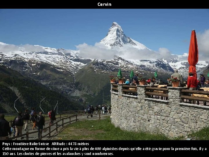 Cervin Pays : Frontière Italie-Suisse Altitude : 4478 mètres Cette montagne en forme de