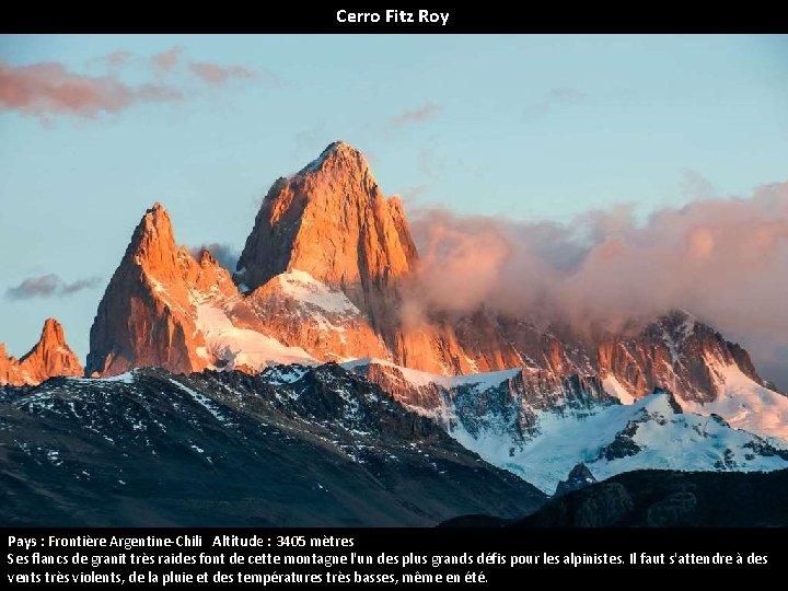 Cerro Fitz Roy Pays : Frontière Argentine-Chili Altitude : 3405 mètres Ses flancs de