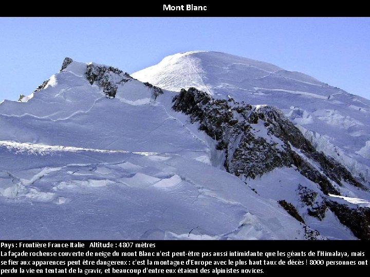 Mont Blanc Pays : Frontière France-Italie Altitude : 4807 mètres La façade rocheuse couverte