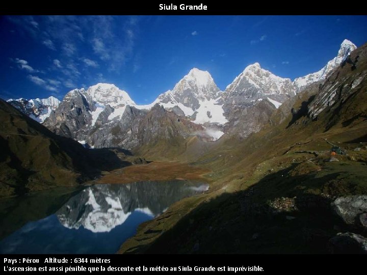 Siula Grande Pays : Pérou Altitude : 6344 mètres L'ascension est aussi pénible que