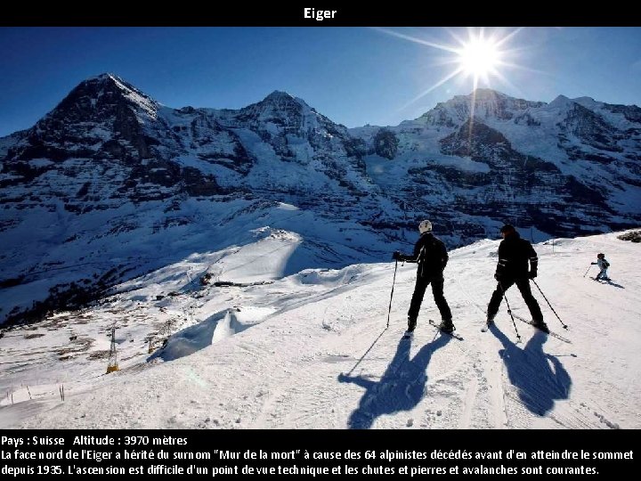 Eiger Pays : Suisse Altitude : 3970 mètres La face nord de l'Eiger a