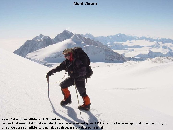 Mont Vinson Pays : Antarctique Altitude : 4892 mètres Le plus haut sommet du
