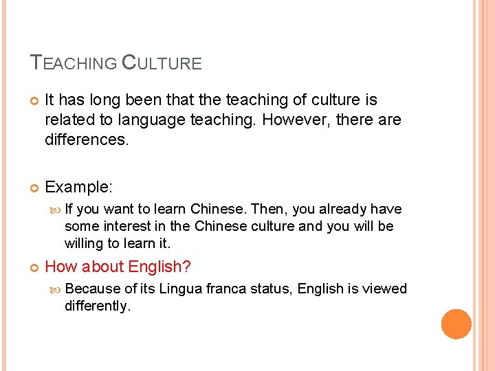 TEACHING CULTURE It has long been that the teaching of culture is related to