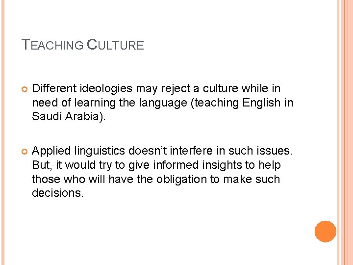 TEACHING CULTURE Different ideologies may reject a culture while in need of learning the