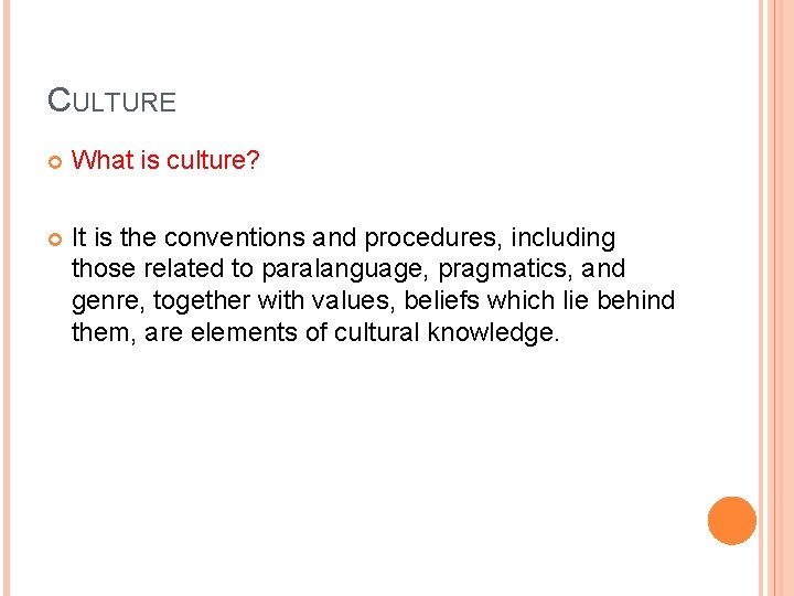CULTURE What is culture? It is the conventions and procedures, including those related to