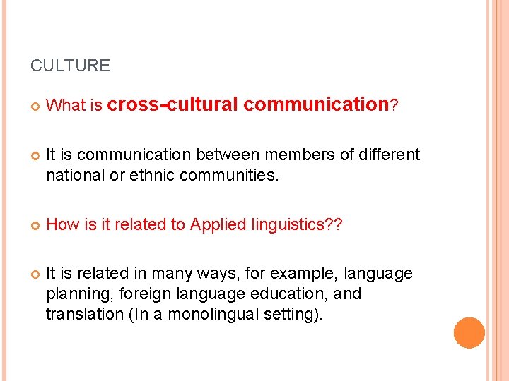 CULTURE What is cross-cultural communication? It is communication between members of different national or