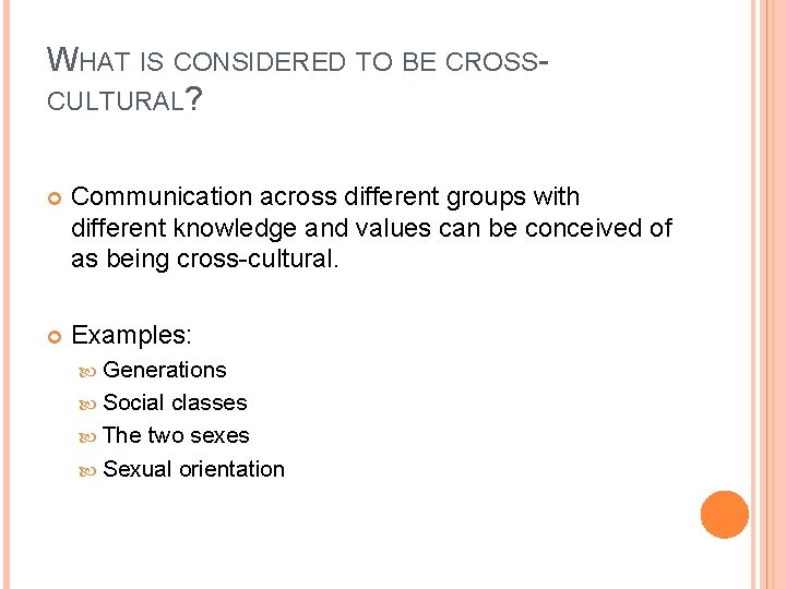 WHAT IS CONSIDERED TO BE CROSSCULTURAL? Communication across different groups with different knowledge and
