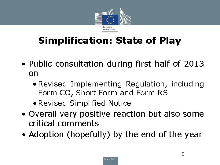 Simplification: State of Play • Public consultation during first half of 2013 on •