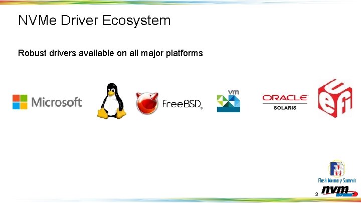 NVMe Driver Ecosystem Robust drivers available on all major platforms 3 