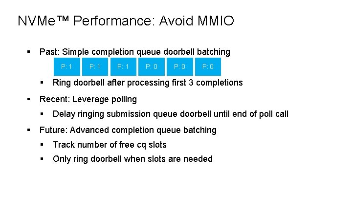 NVMe™ Performance: Avoid MMIO § Past: Simple completion queue doorbell batching P: 1 §