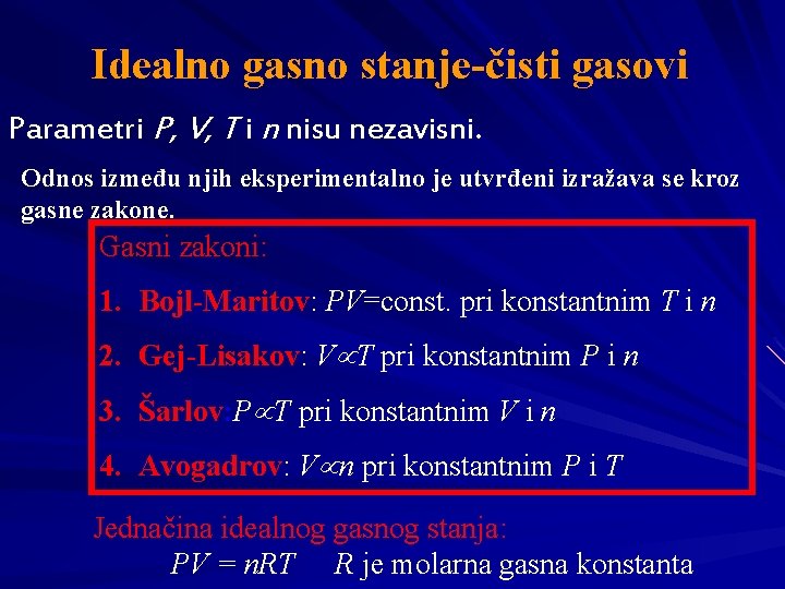 Idealno gasno stanje-čisti gasovi Parametri P, V, T i n nisu nezavisni. Odnos između