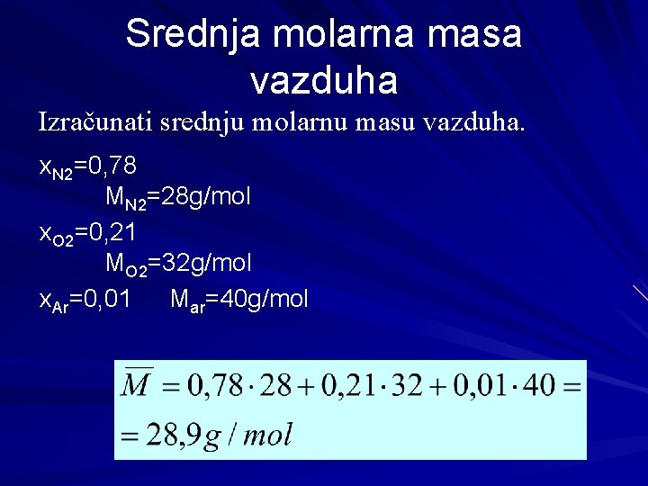 Srednja molarna masa vazduha Izračunati srednju molarnu masu vazduha. x. N 2=0, 78 MN