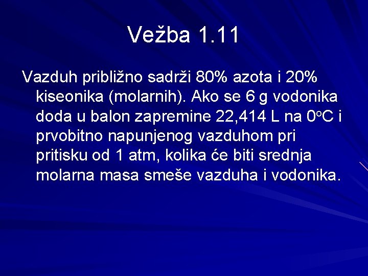 Vežba 1. 11 Vazduh približno sadrži 80% azota i 20% kiseonika (molarnih). Ako se