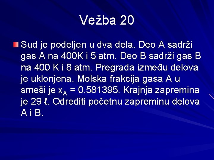 Vežba 20 Sud je podeljen u dva dela. Deo A sadrži gas A na