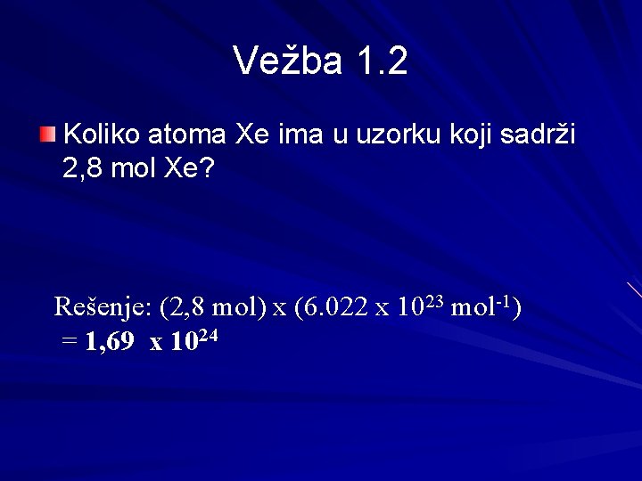 Vežba 1. 2 Koliko atoma Xe ima u uzorku koji sadrži 2, 8 mol