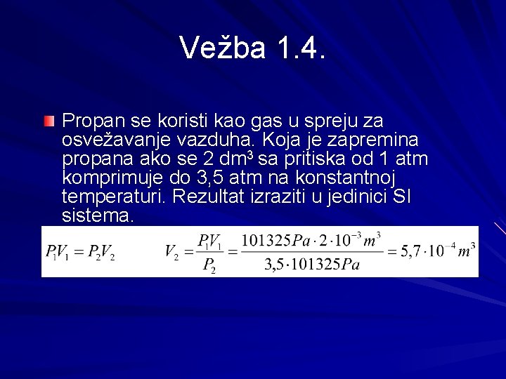 Vežba 1. 4. Propan se koristi kao gas u spreju za osvežavanje vazduha. Koja