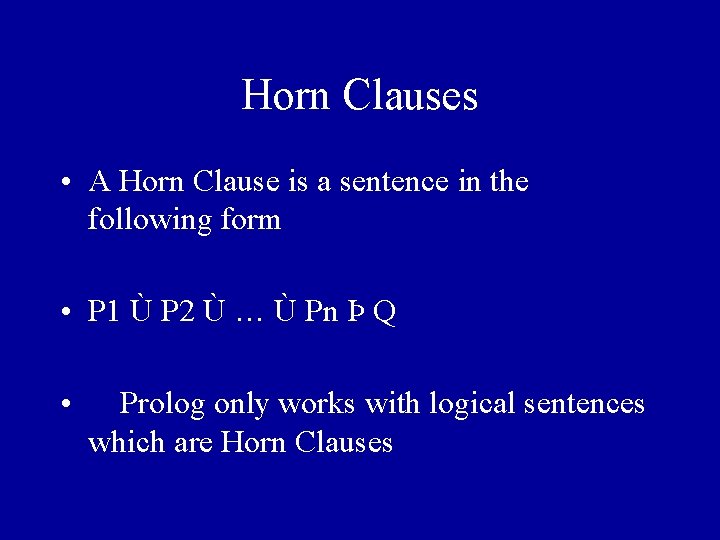Horn Clauses • A Horn Clause is a sentence in the following form •