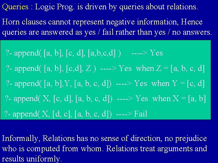 Queries : Logic Prog. is driven by queries about relations. Horn clauses cannot represent