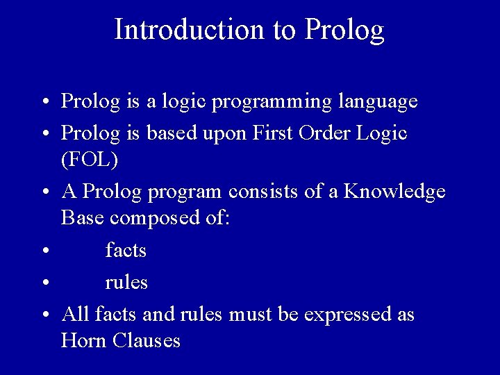 Introduction to Prolog • Prolog is a logic programming language • Prolog is based
