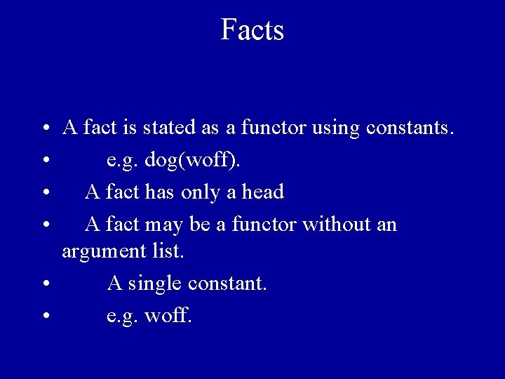Facts • A fact is stated as a functor using constants. • e. g.