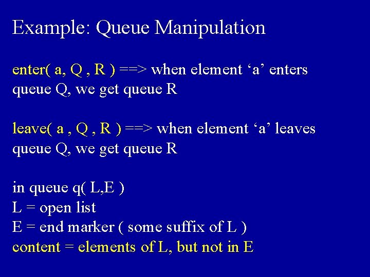 Example: Queue Manipulation enter( a, Q , R ) ==> when element ‘a’ enters