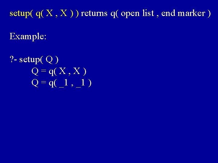 setup( q( X , X ) ) returns q( open list , end marker
