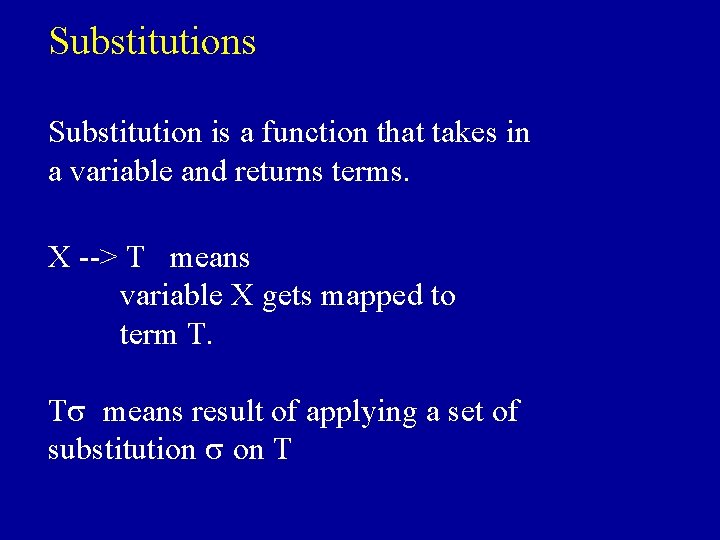Substitutions Substitution is a function that takes in a variable and returns terms. X