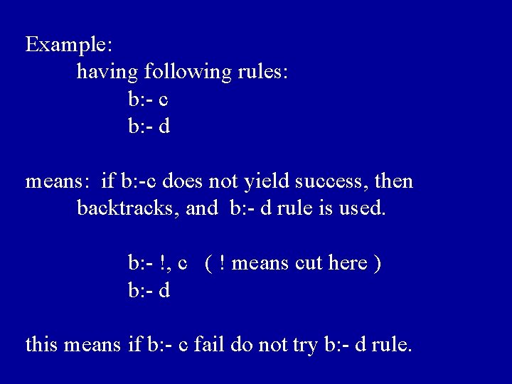 Example: having following rules: b: - c b: - d means: if b: -c