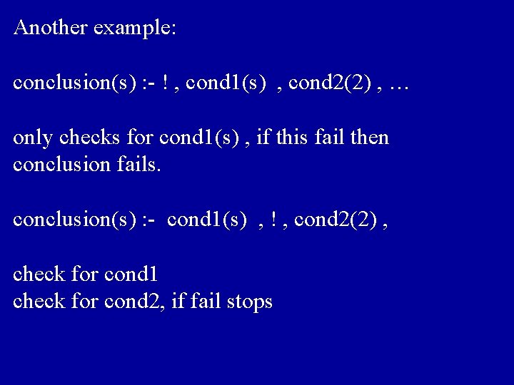 Another example: conclusion(s) : - ! , cond 1(s) , cond 2(2) , …